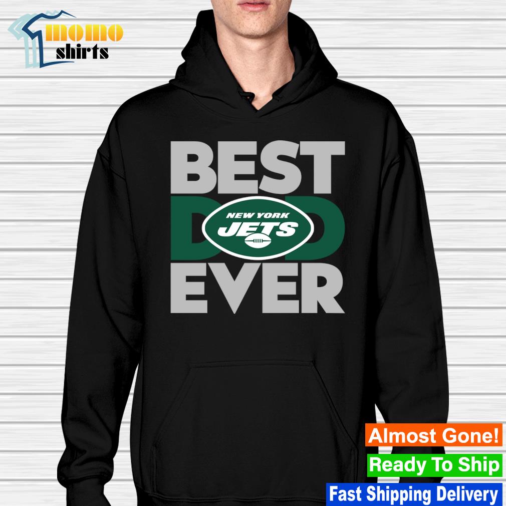 Best Dad Ever NFL New York Jets shirt, hoodie, sweater, long sleeve and  tank top