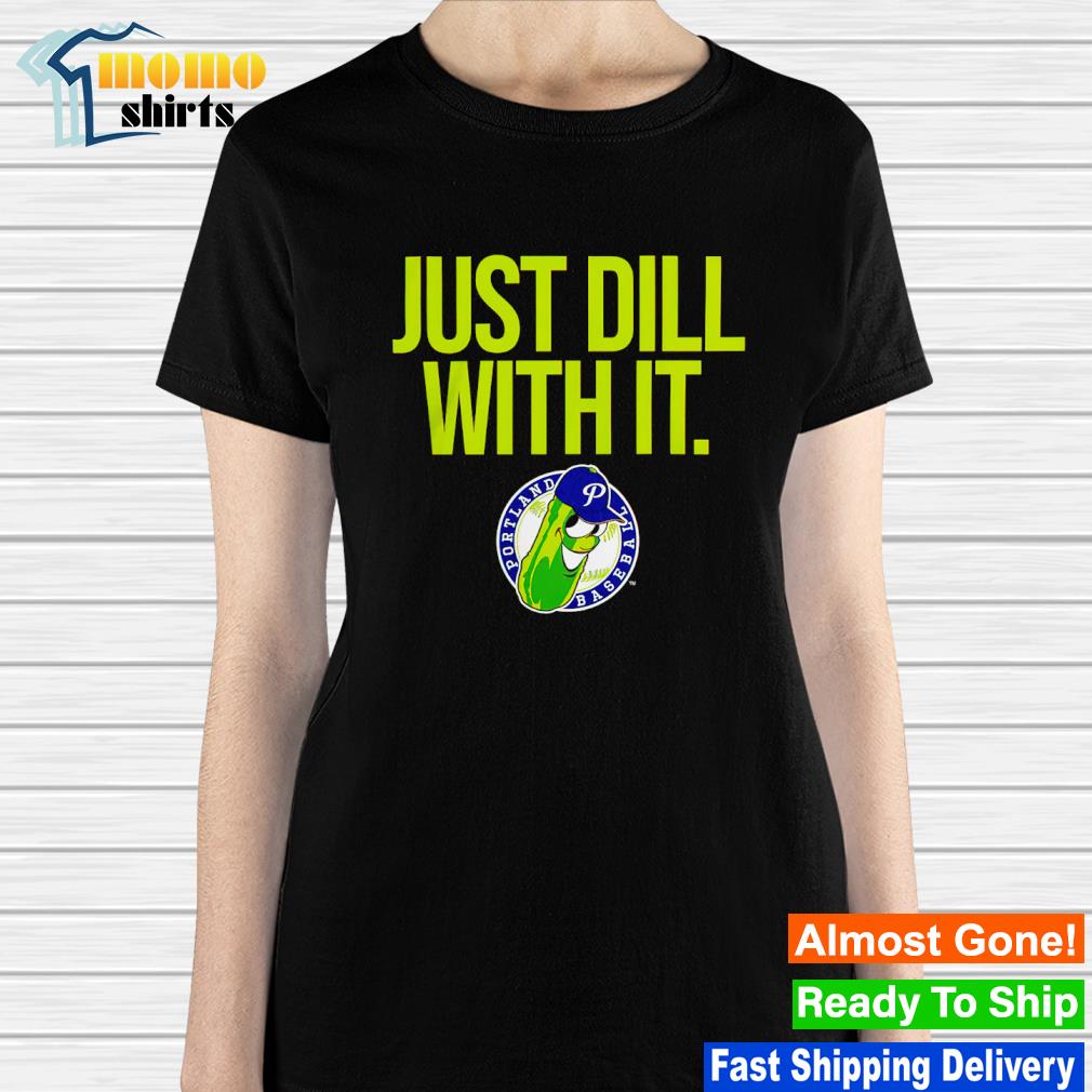 Just Dill With It T-Shirt  Portland Pickles Baseball