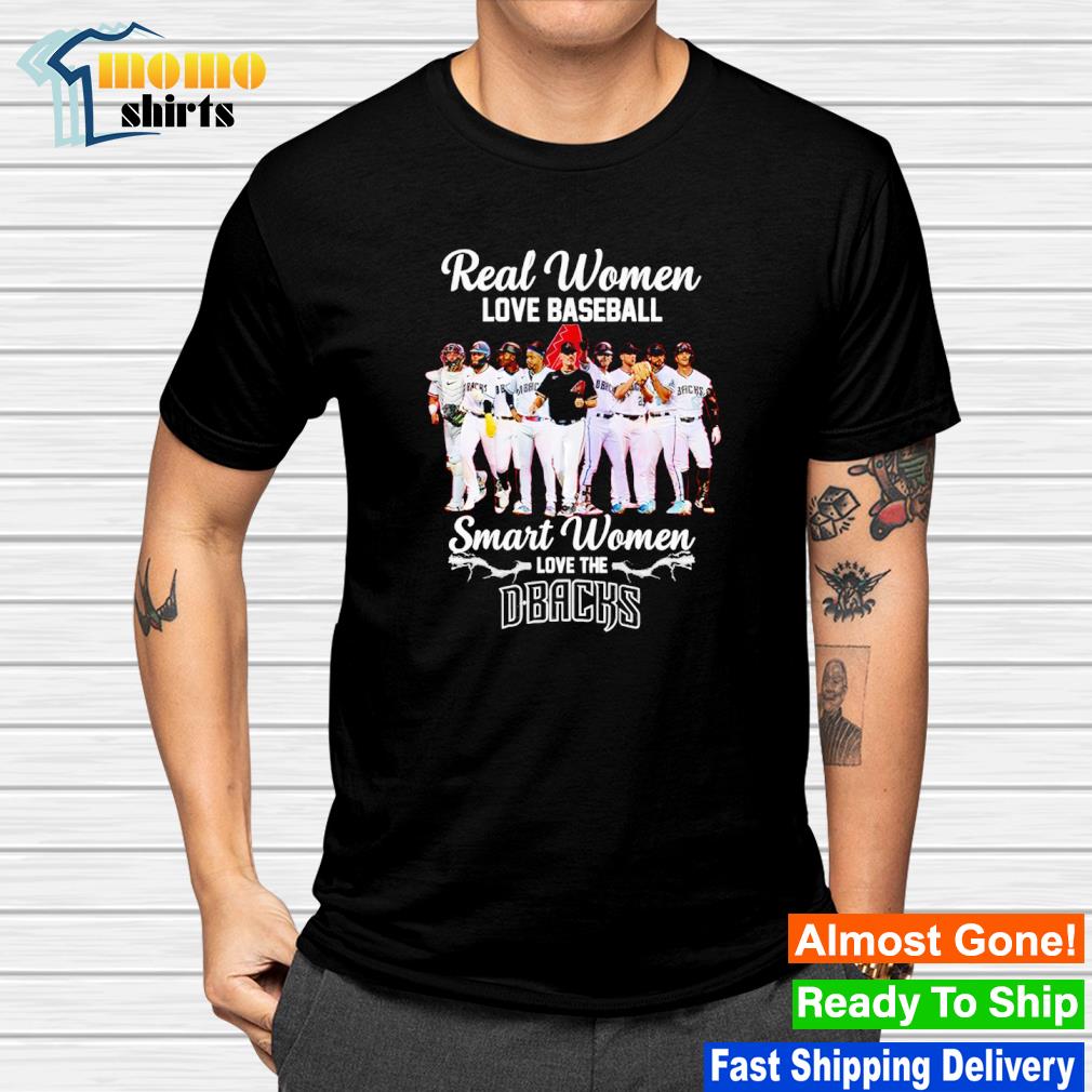 Real Women Love Baseball Smart Women Love The D Backs T-shirt