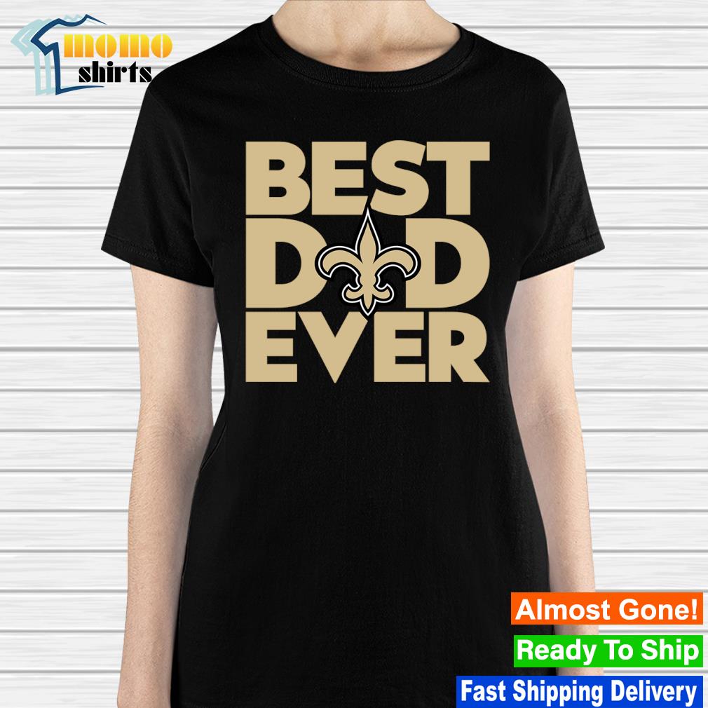 Nice best dad ever NFL New Orleans Saints logo 2023 T-shirt