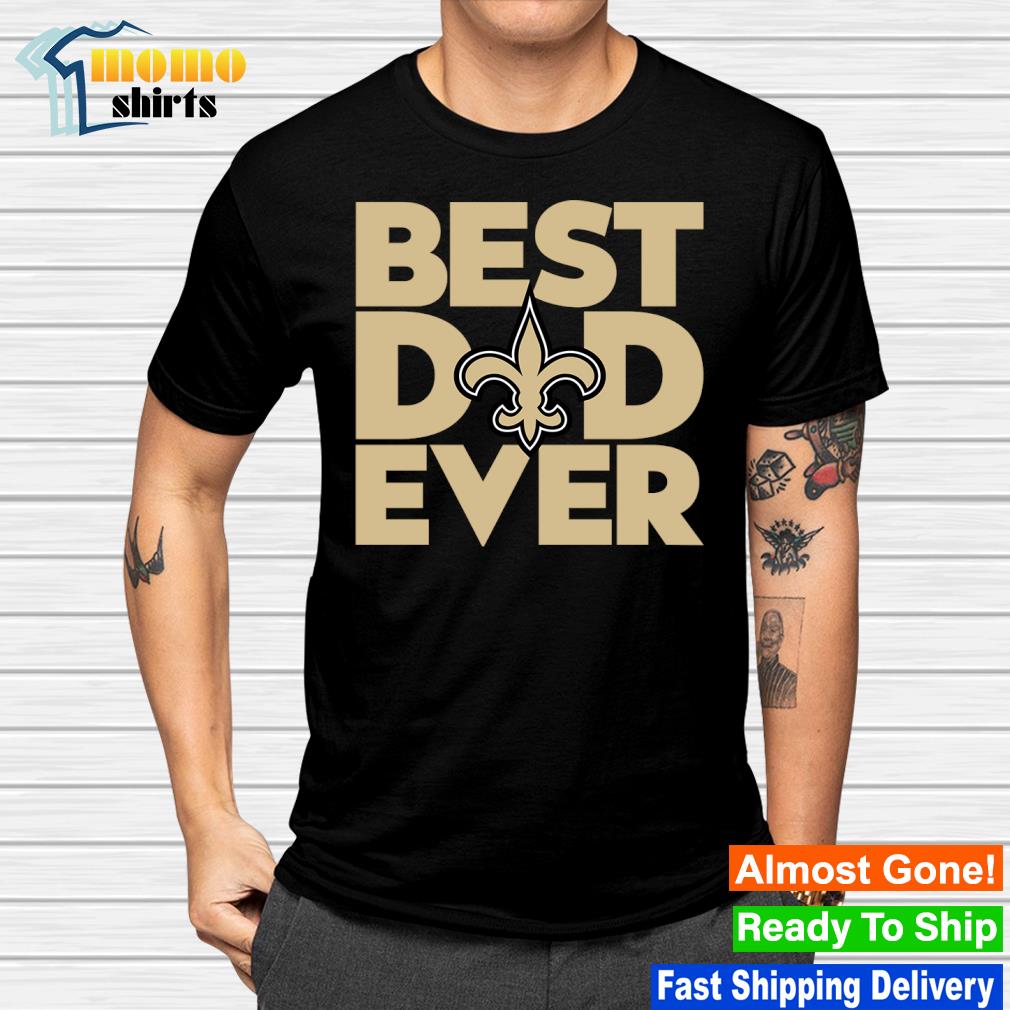 Best dad ever NFL New Orleans Saints logo 2023 T-shirt, hoodie, sweater,  long sleeve and tank top