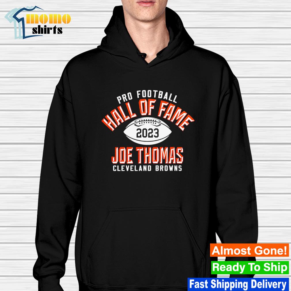 Joe Thomas Cleveland Browns Pro Football Hall Of Fame 2023 shirt, hoodie,  sweater, long sleeve and tank top