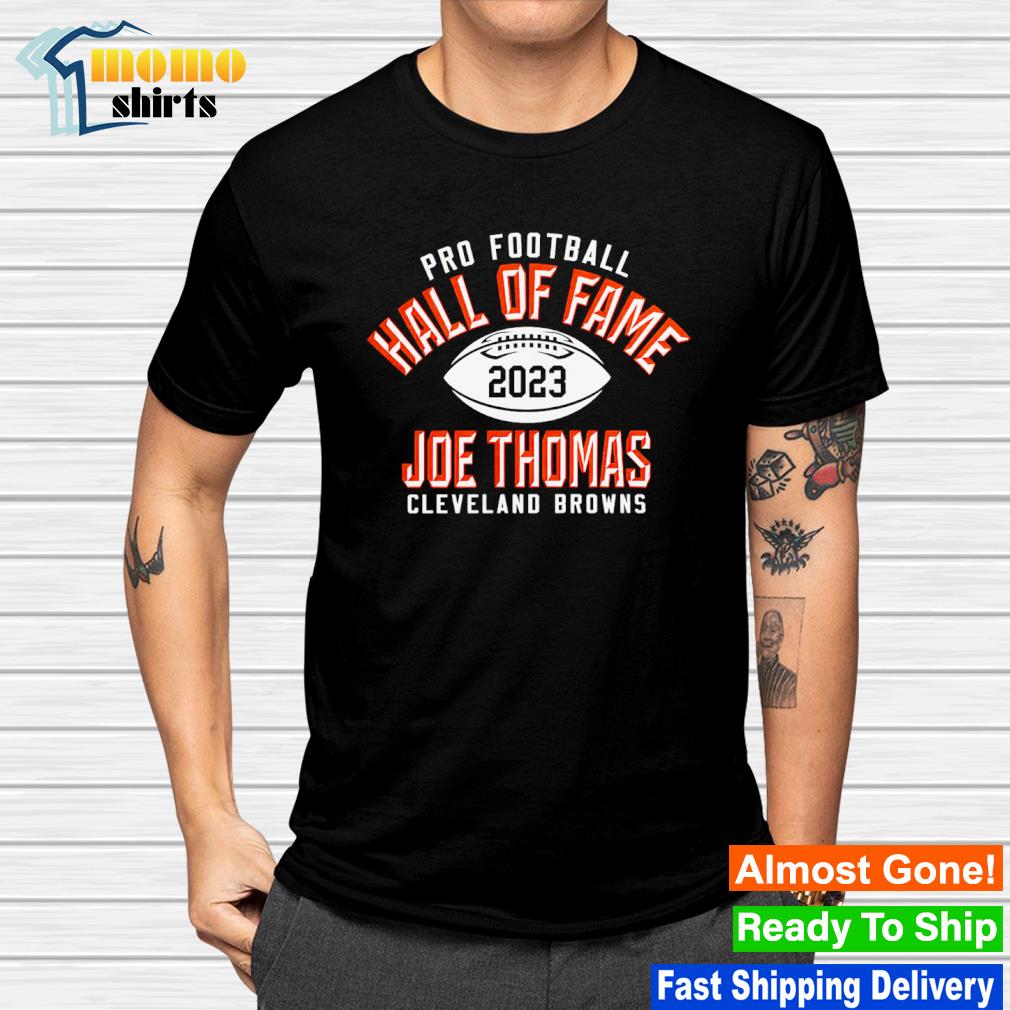 Pro Football Hall Of Fame Browns Joe Thomas Class of 2023 shirt, hoodie,  sweater, long sleeve and tank top