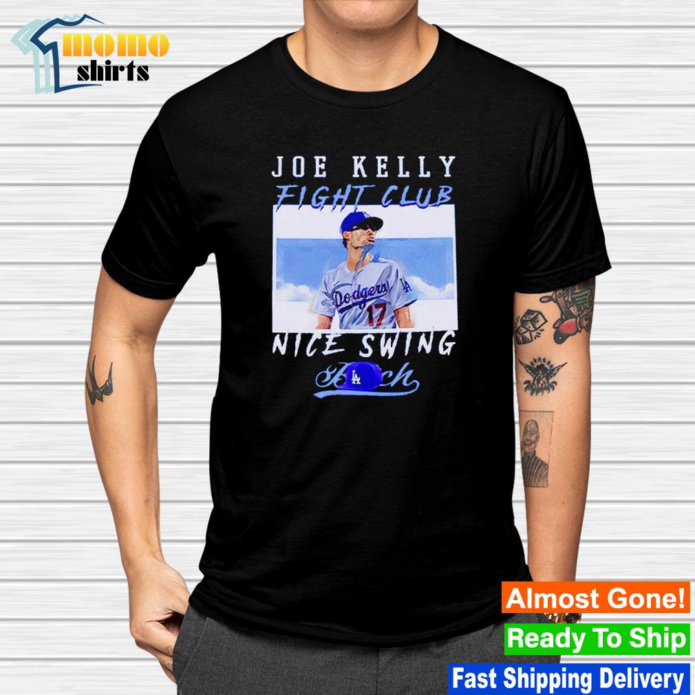 Joe Kelly Fight Club Nice Swing Los Angeles Dodgers T Shirt Hoodie Tshirt  Hoodie Sweater