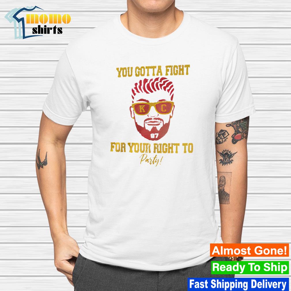 Travis Kelce 87 Shirt Gotta Fight For Your Right To Party - High-Quality  Printed Brand