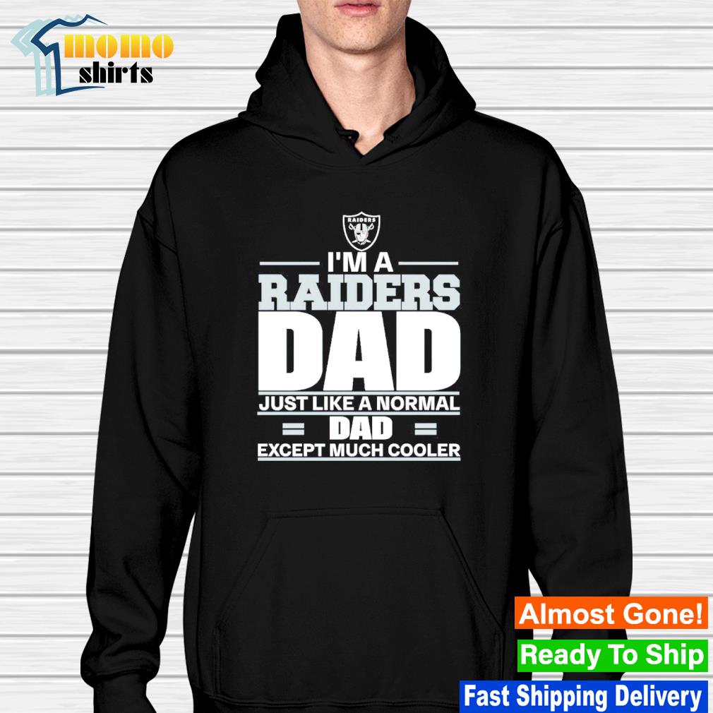 Oakland Raiders Like A Normal Dad But So Much Cooler Shirt Sweatshirt funny  shirts, gift shirts, Tshirt, Hoodie, Sweatshirt , Long Sleeve, Youth,  Graphic Tee » Cool Gifts for You - Mfamilygift