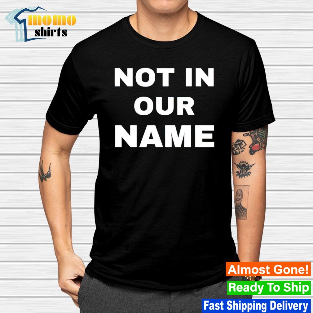 Best not in our name shirt