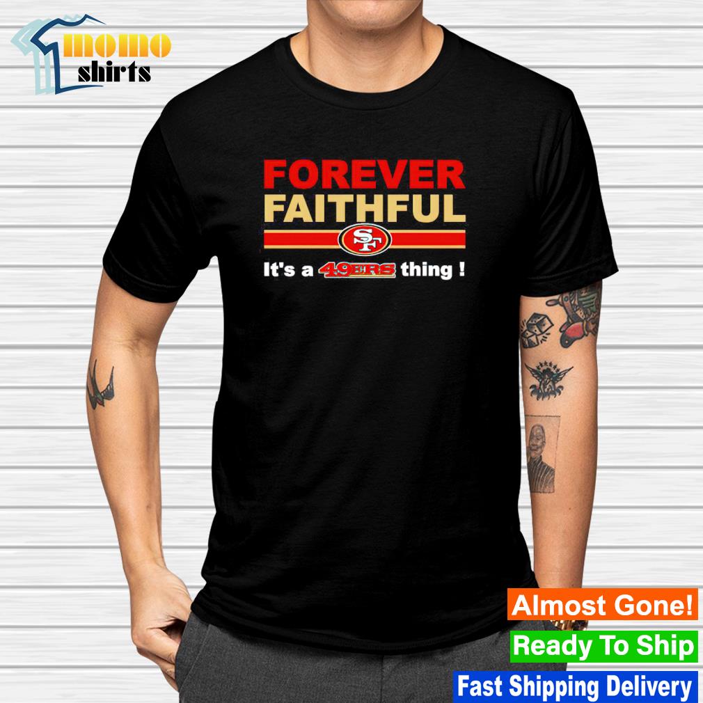 San Francisco 49Ers Forever Faithful Shirt - Peanutstee