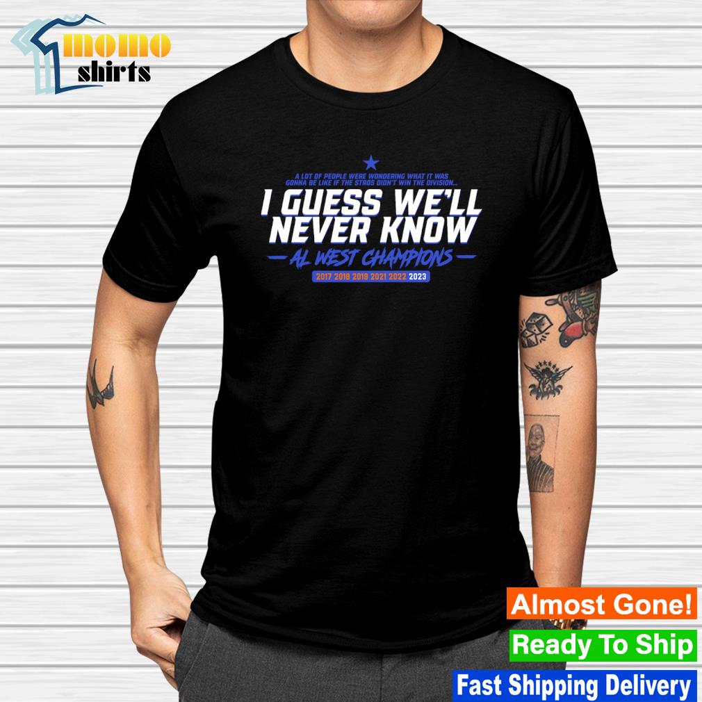 Houston Astros Division Champions I Guess We'll Never Know Shirt