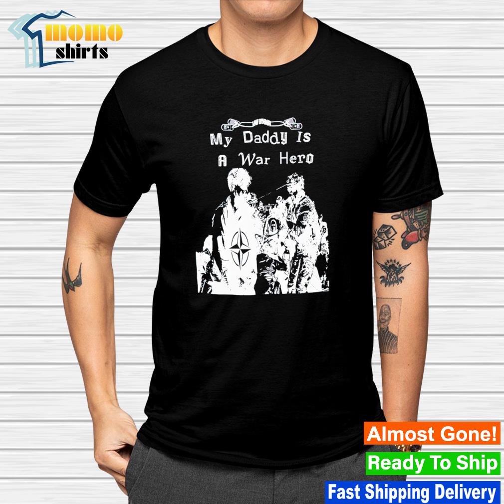 Funny my daddy is a war hero shirt