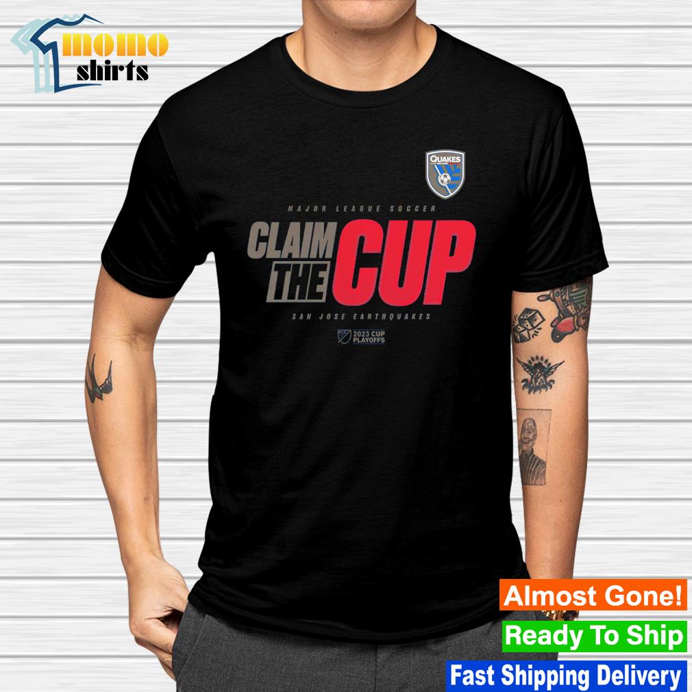 Funny the claim the Cup San Jose Earthquakes 2023 MLS Cup Playoffs shirt