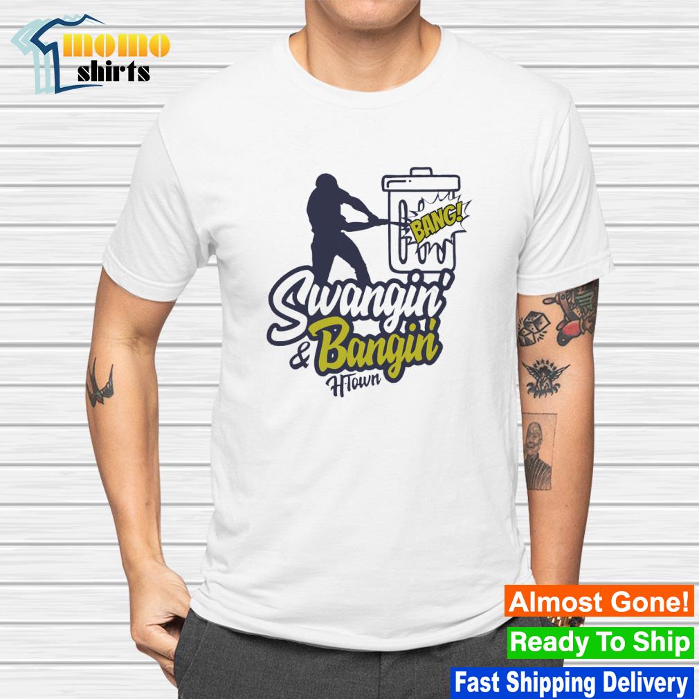 Official houston Astros Swangin' and Bangin' H-Town Bang shirt