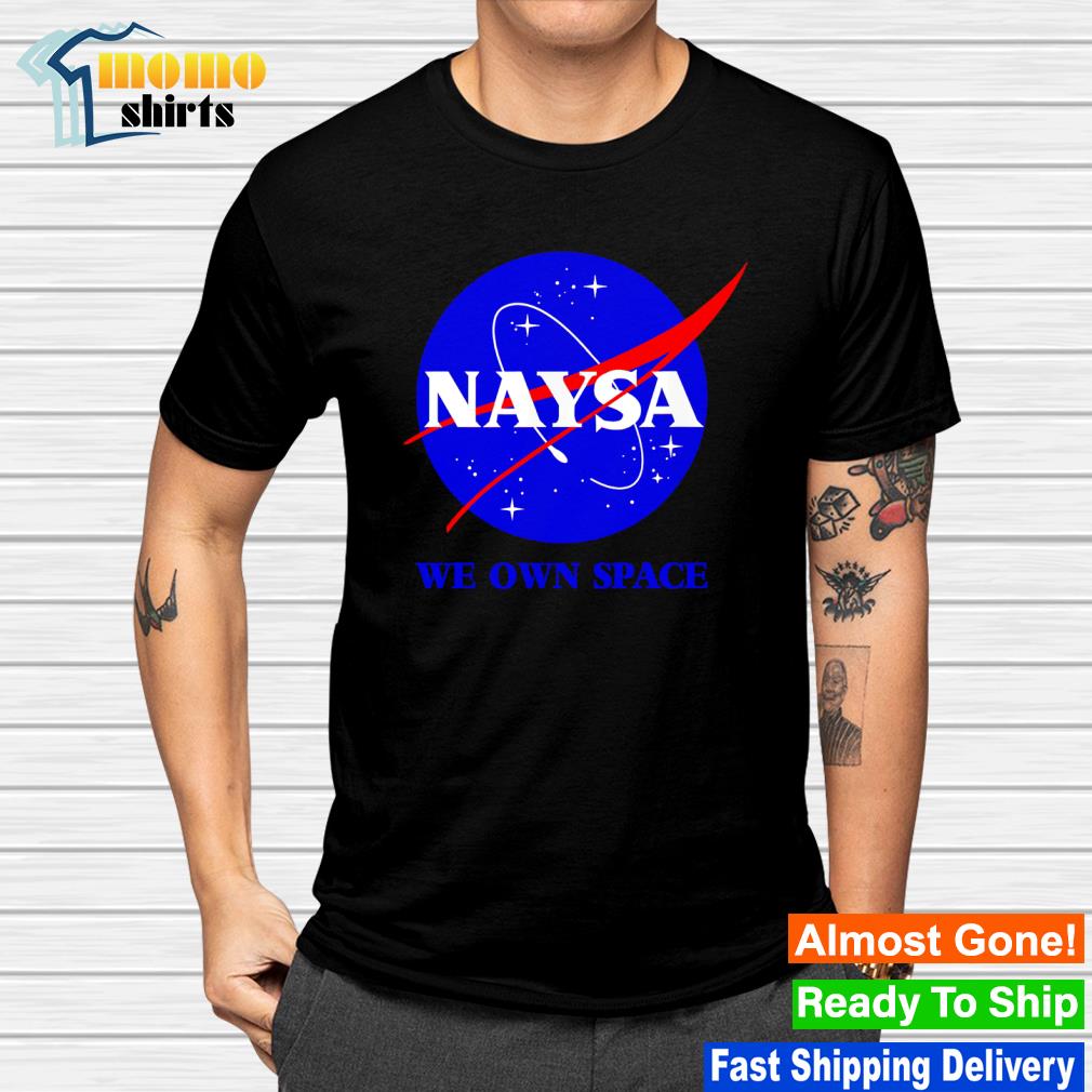Premium naysa we own space shirt